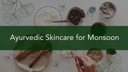 Ayurvedic skincare for monsoon